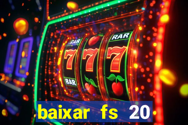 baixar fs 20 dinheiro infinito ios